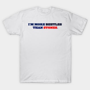 I´M MORE BEETLES THAN STONES T-Shirt